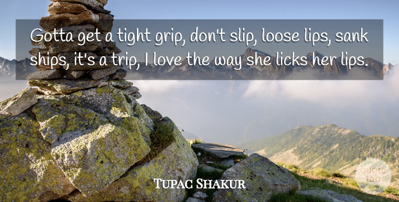 Tupac Shakur Quote About Poetry, Way, Ships: Gotta Get A Tight Grip...