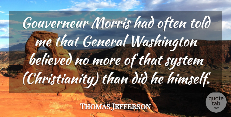 Thomas Jefferson Quote About Religion, Atheism, Christianity: Gouverneur Morris Had Often Told...