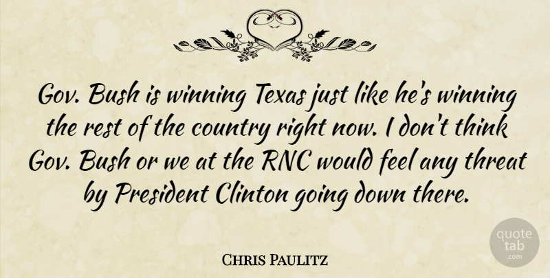 Chris Paulitz Quote About Bush, Clinton, Country, President, Rest: Gov Bush Is Winning Texas...