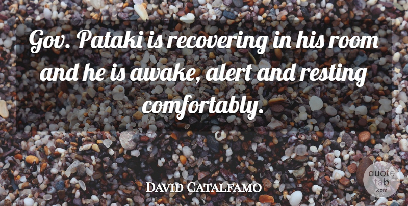David Catalfamo Quote About Alert, Recovering, Resting, Room: Gov Pataki Is Recovering In...