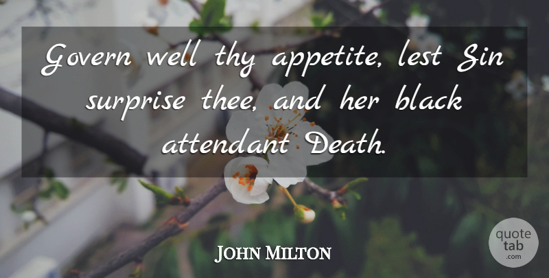 John Milton Quote About Food, Black, Sin: Govern Well Thy Appetite Lest...