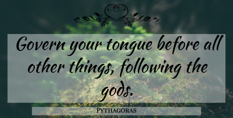 Pythagoras Quote About Tongue, Following: Govern Your Tongue Before All...