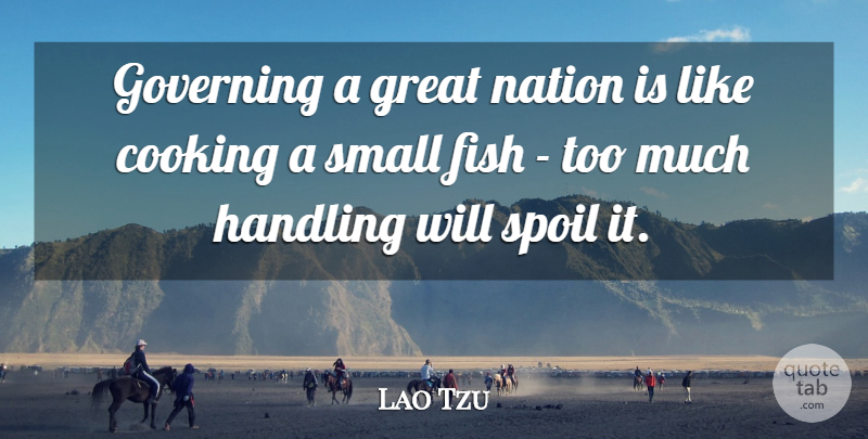 Lao Tzu Quote About Fish, Governing, Great, Handling, Irish Poet: Governing A Great Nation Is...