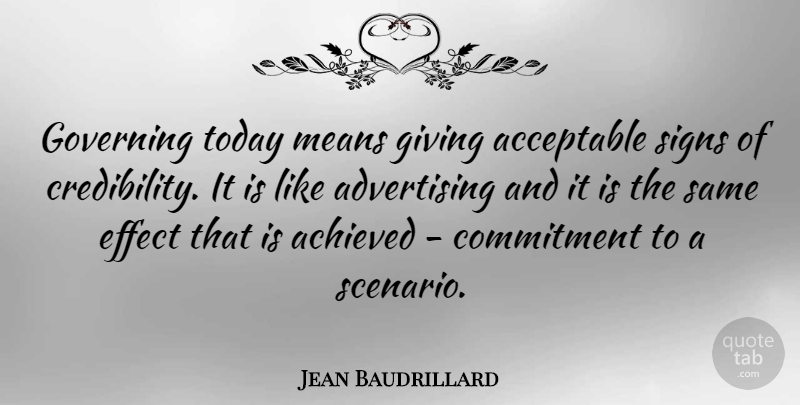 Jean Baudrillard Quote About Mean, Commitment, Government: Governing Today Means Giving Acceptable...