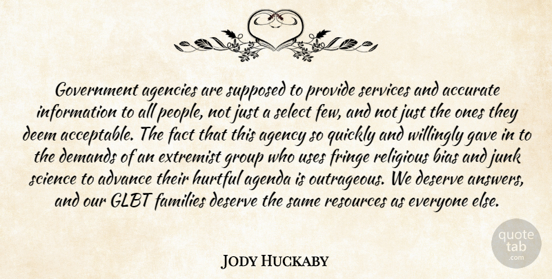 Jody Huckaby Quote About Accurate, Advance, Agencies, Agency, Agenda: Government Agencies Are Supposed To...