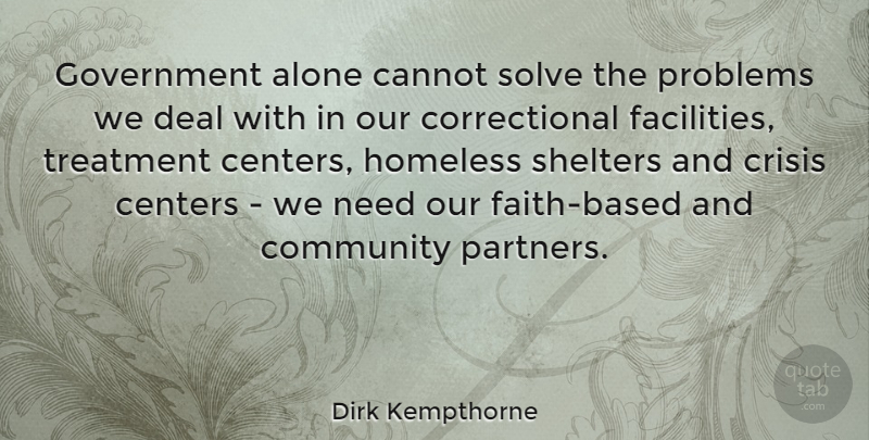 Dirk Kempthorne Quote About Government, Community, Needs: Government Alone Cannot Solve The...