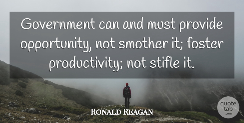 Ronald Reagan Quote About Opportunity, Government, Productivity: Government Can And Must Provide...