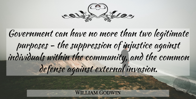 William Godwin Quote About Two, Government, Community: Government Can Have No More...