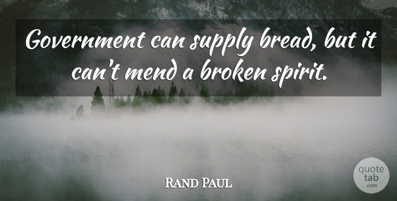 Rand Paul Quote About Government, Mend, Supply: Government Can Supply Bread But...
