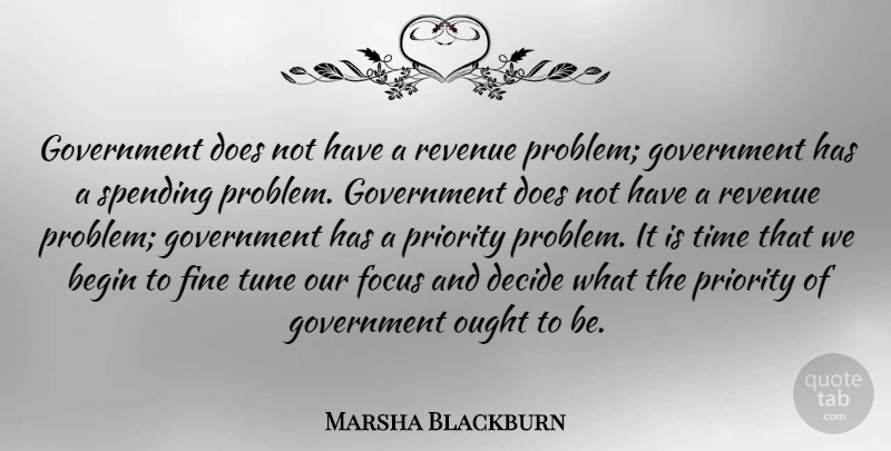 Marsha Blackburn Quote About Government, Focus, Priorities: Government Does Not Have A...
