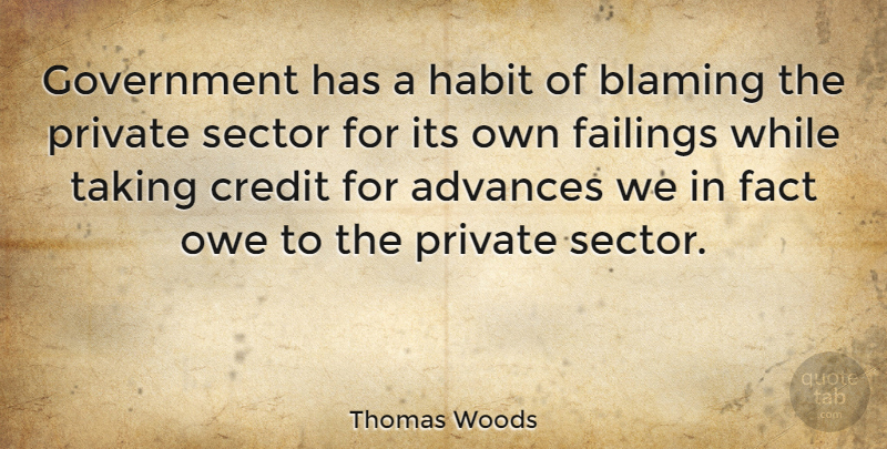 Thomas Woods Quote About Government, Credit, Facts: Government Has A Habit Of...