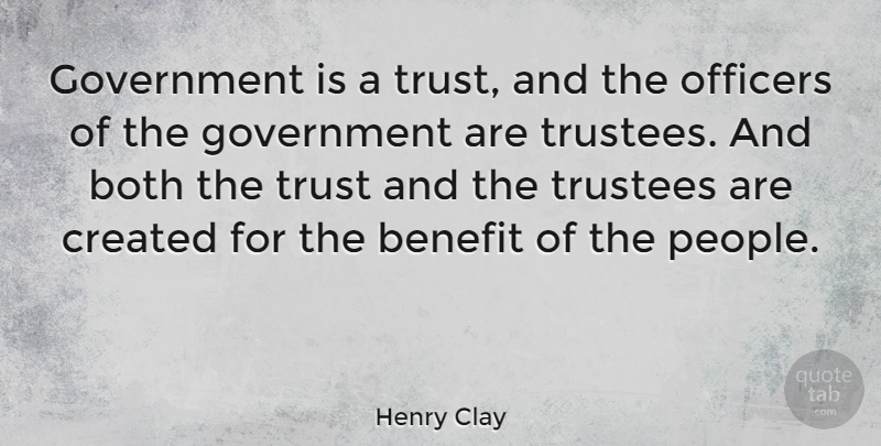 Henry Clay Quote About Trust, Government, People: Government Is A Trust And...