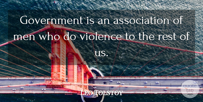 Leo Tolstoy Quote About Men, Historical, Violence: Government Is An Association Of...