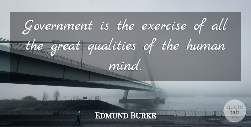 Edmund Burke Quote About Exercise, Government, Mind: Government Is The Exercise Of...