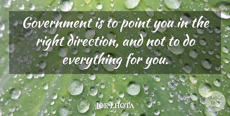 Joe Lhota Quote About Government, Right Direction: Government Is To Point You...