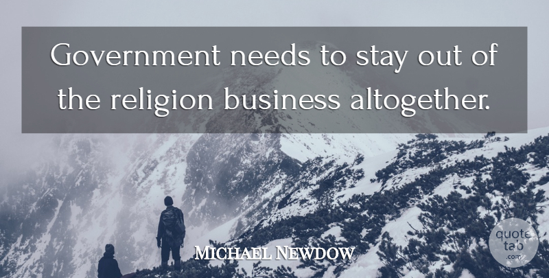 Michael Newdow Quote About Government, Needs: Government Needs To Stay Out...