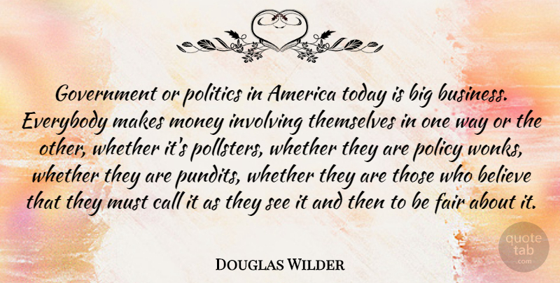 Douglas Wilder Quote About Believe, America, Government: Government Or Politics In America...