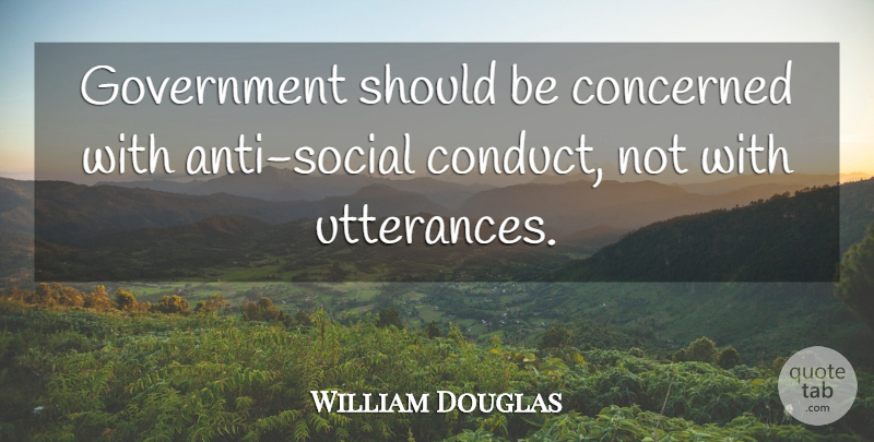 William Douglas Quote About Concerned, Government: Government Should Be Concerned With...