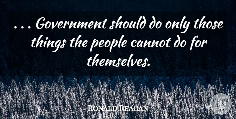 Ronald Reagan Quote About Government, People, Should: Government Should Do Only Those...