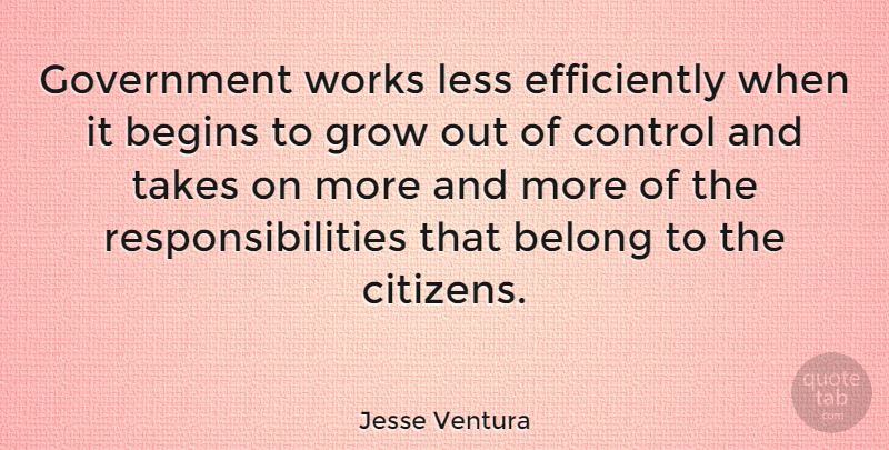 Jesse Ventura Quote About Responsibility, Government, Citizens: Government Works Less Efficiently When...
