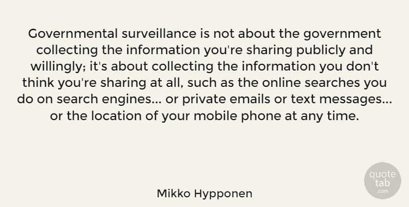 Mikko Hypponen Quote About Collecting, Emails, Government, Information, Location: Governmental Surveillance Is Not About...
