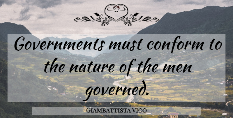 Giambattista Vico Quote About Men, Government, He Man: Governments Must Conform To The...