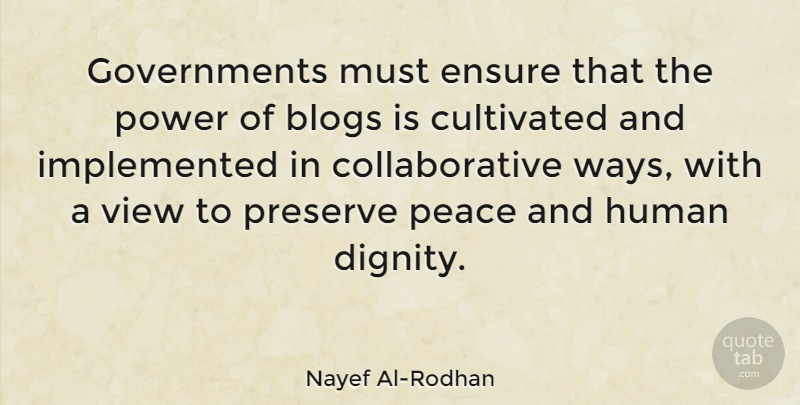 Nayef Al-Rodhan Quote About Blogs, Cultivated, Ensure, Human, Peace: Governments Must Ensure That The...