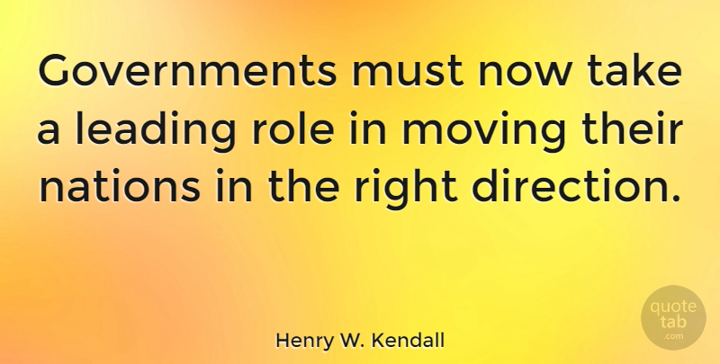 Henry W. Kendall Quote About Moving, Government, Roles: Governments Must Now Take A...