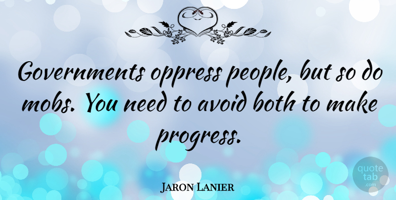 Jaron Lanier Quote About Government, People, Progress: Governments Oppress People But So...