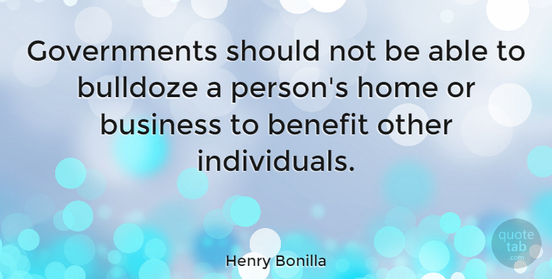 Henry Bonilla Quote About Home, Government, Benefits: Governments Should Not Be Able...