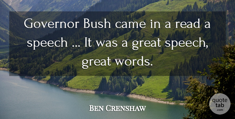 Ben Crenshaw Quote About Bush, Came, Governor, Great, Speech: Governor Bush Came In A...