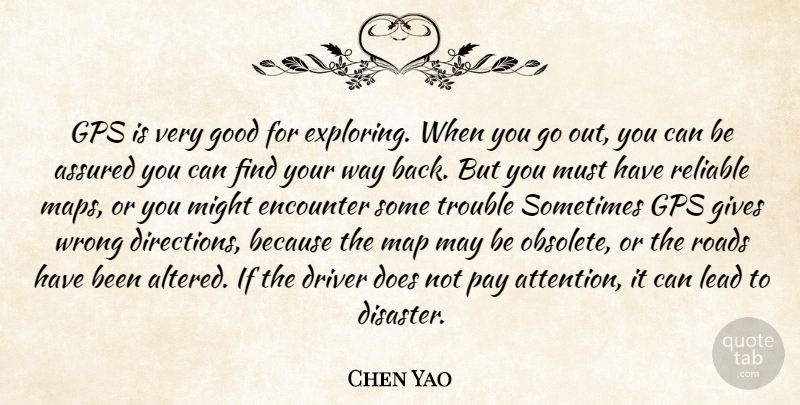 Chen Yao Quote About Assured, Driver, Encounter, Gives, Good: Gps Is Very Good For...