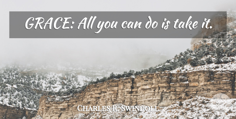 Charles R. Swindoll Quote About Grace, Can Do: Grace All You Can Do...