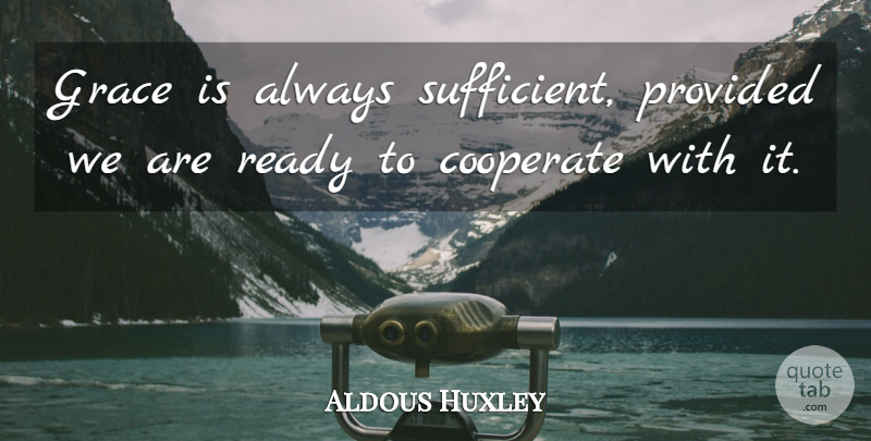 Aldous Huxley Quote About Grace, Doing Your Best, Ready: Grace Is Always Sufficient Provided...