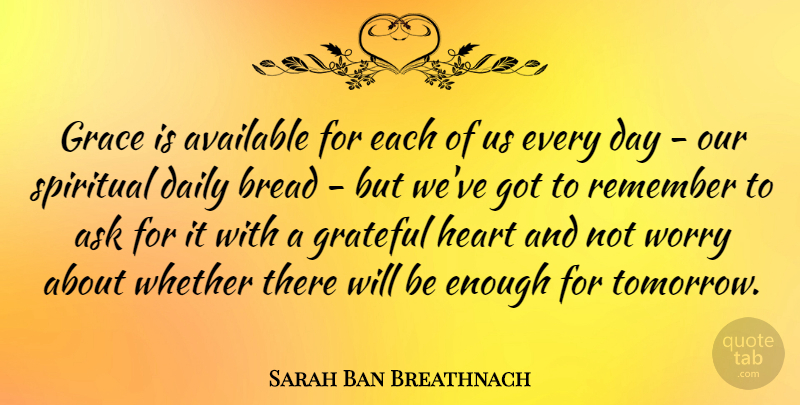 Sarah Ban Breathnach Quote About Spiritual, Gratitude, Grateful: Grace Is Available For Each...