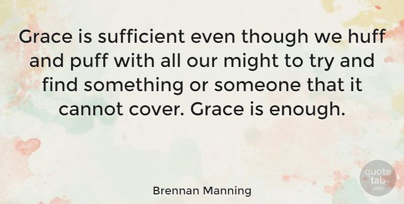 Brennan Manning Quote About Grace, Trying, Might: Grace Is Sufficient Even Though...