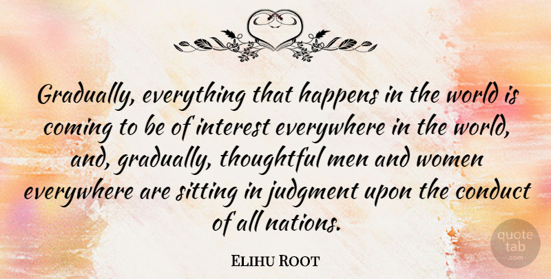 Elihu Root Quote About Sadness, Thoughtful, Men: Gradually Everything That Happens In...