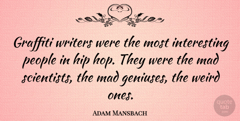 Adam Mansbach Quote About Hip, People, Writers: Graffiti Writers Were The Most...