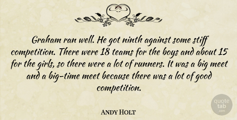 Andy Holt Quote About Against, Boys, Good, Graham, Meet: Graham Ran Well He Got...