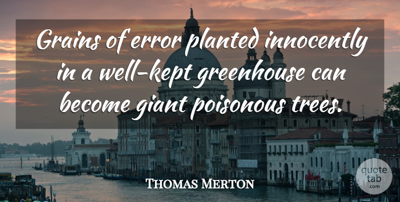 Thomas Merton Quote About Errors, Tree, Giants: Grains Of Error Planted Innocently...
