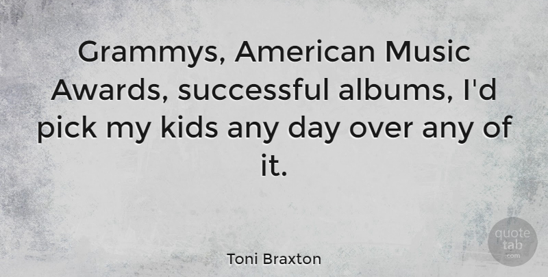 Toni Braxton Quote About Kids, Successful, Awards: Grammys American Music Awards Successful...