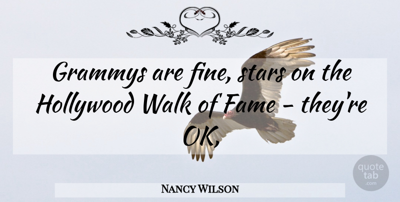 Nancy Wilson Quote About Fame, Grammys, Hollywood, Stars, Walk: Grammys Are Fine Stars On...