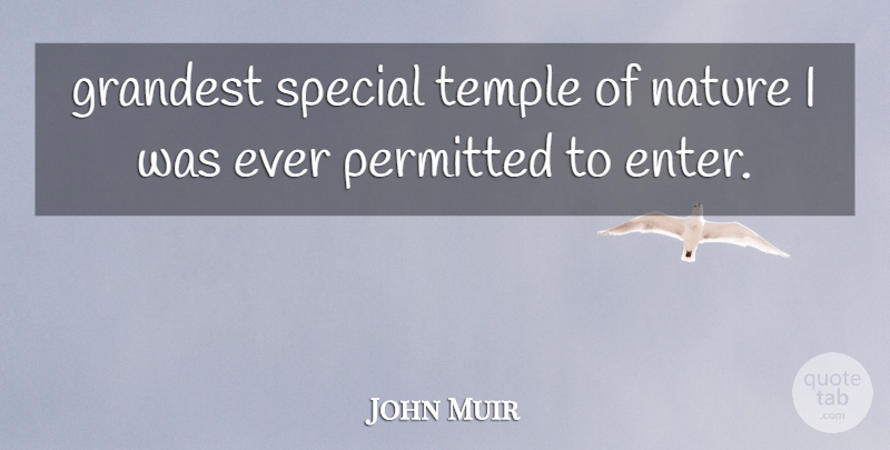 John Muir Quote About Grandest, Nature, Permitted, Special, Temple: Grandest Special Temple Of Nature...