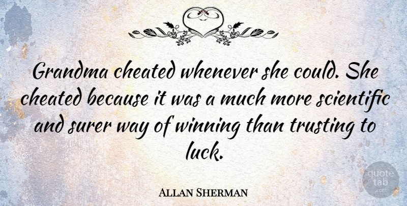 Allan Sherman Quote About Cheating, Grandma, Winning: Grandma Cheated Whenever She Could...