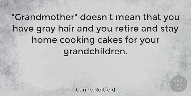 Carine Roitfeld Quote About Mean, Home, Grandmother: Grandmother Doesnt Mean That You...