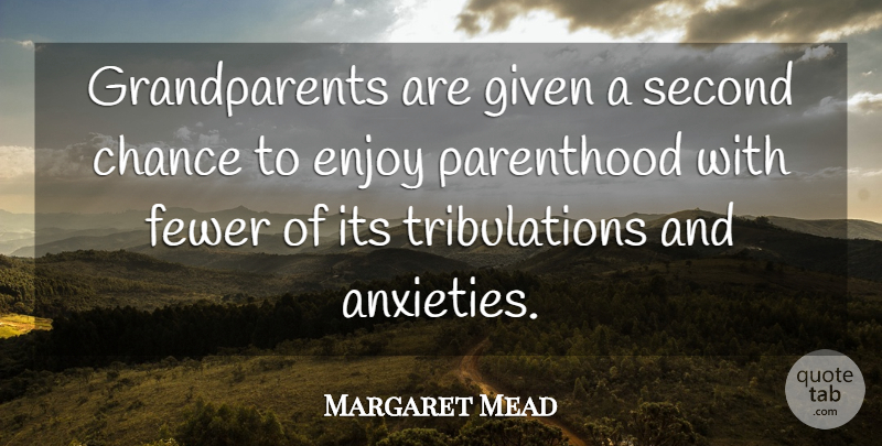 Margaret Mead Quote About Second Chance, Grandparent, Anxiety: Grandparents Are Given A Second...