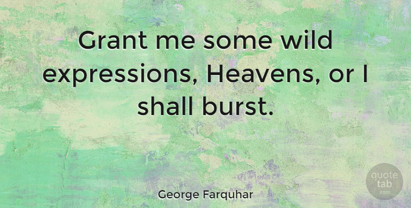 George Farquhar Quote About Funny, Humorous, Expression: Grant Me Some Wild Expressions...