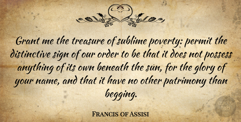Francis of Assisi Quote About Begging You, Order, Names: Grant Me The Treasure Of...