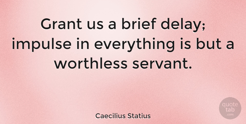 Caecilius Statius Quote About Brief, Grant, Impulse: Grant Us A Brief Delay...