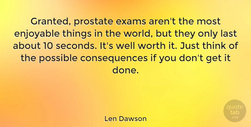 Len Dawson Quote About Thinking, Done, World: Granted Prostate Exams Arent The...